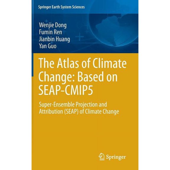 Springer Earth System Sciences The Atlas of Climate Change: Based on Seap-Cmip5: Super-Ensemble Projection and Attribution (Seap) of Climate Change, (Hardcover)