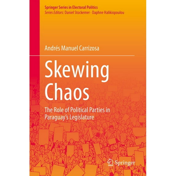 Springer Electoral Politics Skewing Chaos: The Role of Political Parties in Paraguay's Legislature, (Hardcover)