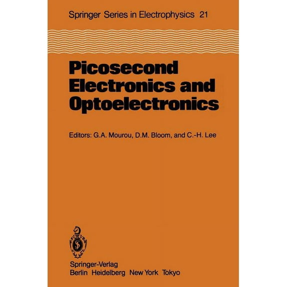 Springer Electronics and Photonics Picosecond Electronics and Optoelectronics: Proceedings of the Topical Meeting Lake Tahoe, Nevada, March 13-15, 1985, Book 21, (Paperback)