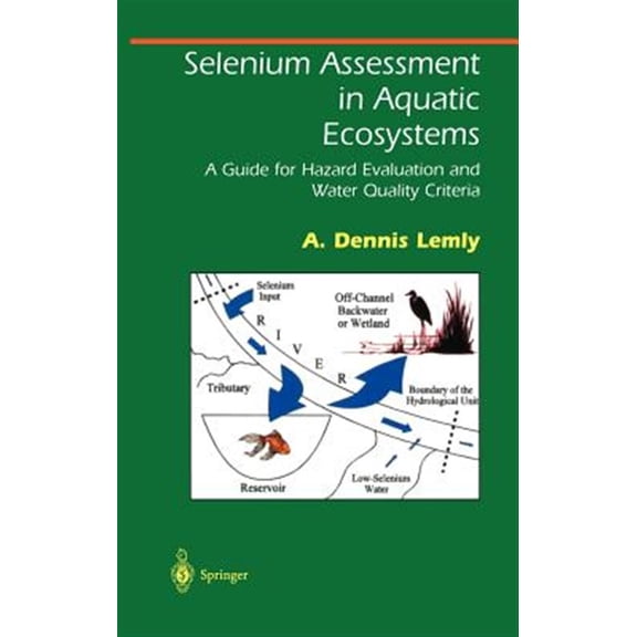 Pre-Owned Springer Environmental Management Selenium Assessment in Aquatic Ecosystems: A Guide for Hazard Evaluation and Water Quality Criteria, (Hardcover)