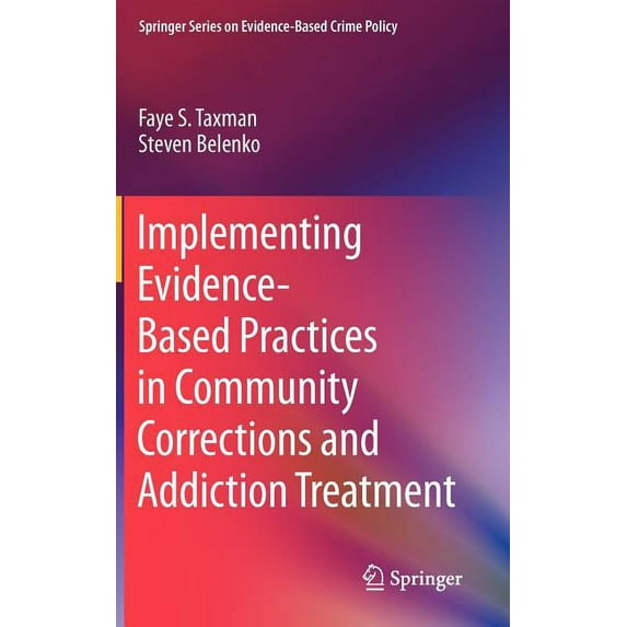 Springer Evidence-Based Crime Policy Implementing Evidence-Based Practices in Community Corrections and Addiction Treatment, (Hardcover)