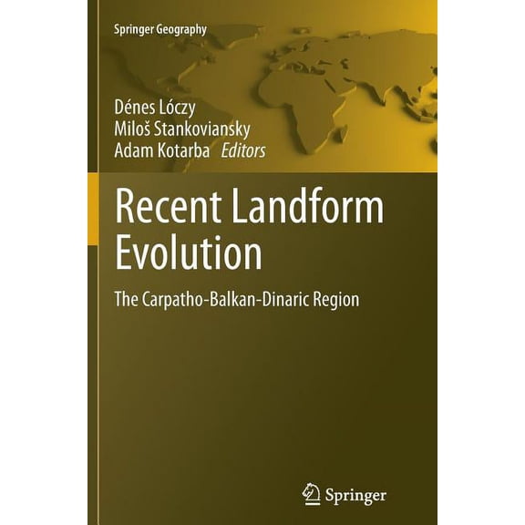 Springer Geography Recent Landform Evolution: The Carpatho-Balkan-Dinaric Region, (Paperback)
