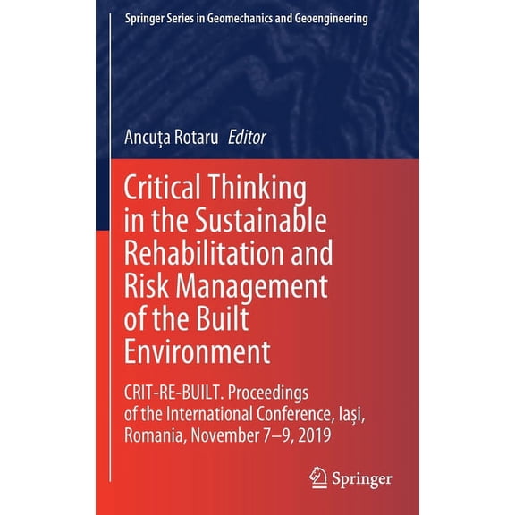 Springer Geomechanics and Geoengineering Critical Thinking in the Sustainable Rehabilitation and Risk Management of the Built Environment: Crit-Re-Built. Proceed, (Hardcover)