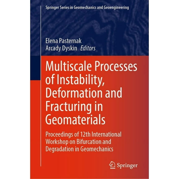 Springer Geomechanics and Geoengineering Multiscale Processes of Instability, Deformation and Fracturing in Geomaterials: Proceedings of 12th International Works, (Hardcover)