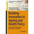 thumbnail image 1 of Springer Healthcare Management and Innov Building Innovation in Ageing and Health Policy: Interdisciplinary Management Mechanisms and Strategies, (Hardcover), 1 of 1