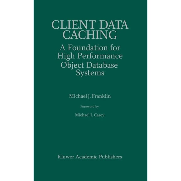 The Springer International Engineering a Client Data Caching: A Foundation for High Performance Object Database Systems, Book 354, (Hardcover)