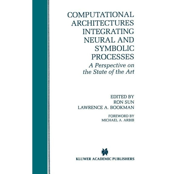 The Springer International Engineering a Computational Architectures Integrating Neural and Symbolic Processes: A Perspective on the State of the Art, Book 292, (Hardcover)