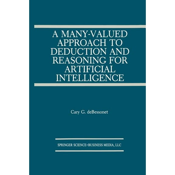 The Springer International Engineering a A Many-Valued Approach to Deduction and Reasoning for Artificial Intelligence, Book 129, (Paperback)