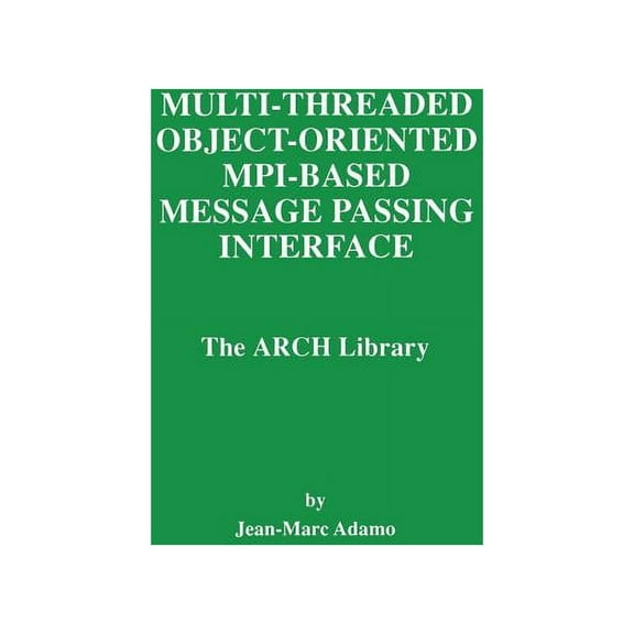 The Springer International Engineering a Multi-Threaded Object-Oriented Mpi-Based Message Passing Interface: The Arch Library, Book 446, (Hardcover)