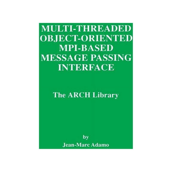 The Springer International Engineering a Multi-Threaded Object-Oriented Mpi-Based Message Passing Interface: The Arch Library, Book 446, (Paperback)