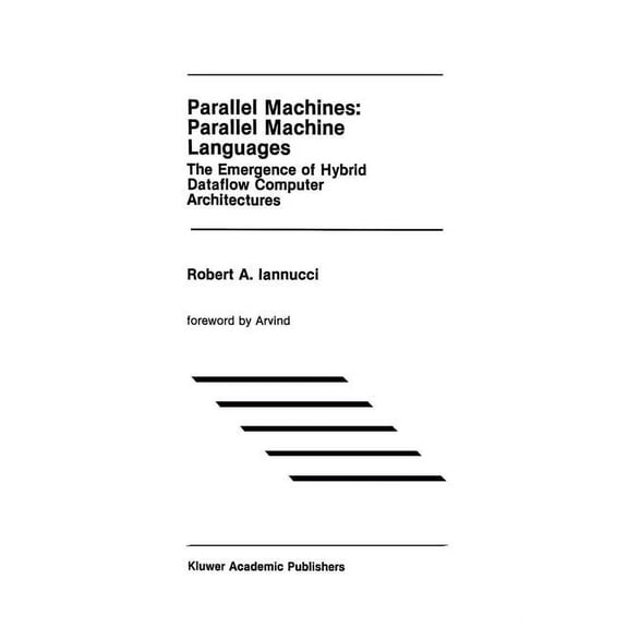 The Springer International Engineering a Parallel Machines: Parallel Machine Languages: The Emergence of Hybrid Dataflow Computer Architectures, Book 96, (Paperback)