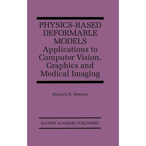 The Springer International Engineering a Physics-Based Deformable Models: Applications to Computer Vision, Graphics and Medical Imaging, Book 389, (Hardcover)