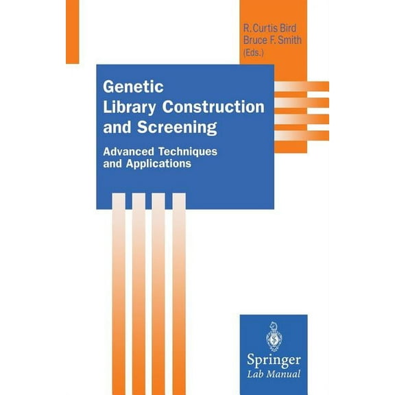 Springer Lab Manuals Genetic Library Construction and Screening: Advanced Techniques and Applications, (Paperback)