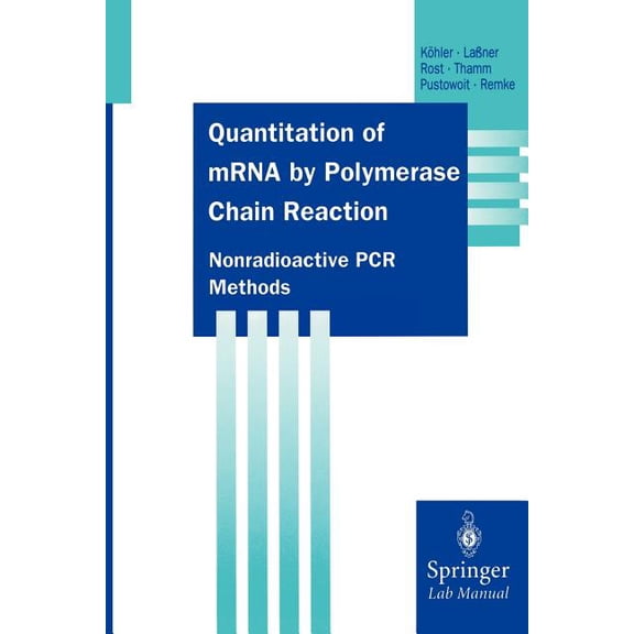 Springer Lab Manuals Quantitation of Mrna by Polymerase Chain Reaction: Nonradioactive PCR Methods, (Paperback)