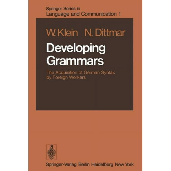 Springer Language and Communication Developing Grammars: The Acquisition of German Syntax by Foreign Workers, Book 1, (Paperback)