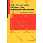 Springer-Lehrbuch Arbeitsbuch Zur Mathematik F r  konomen  bungsaufgaben Und L sungen, Paperback