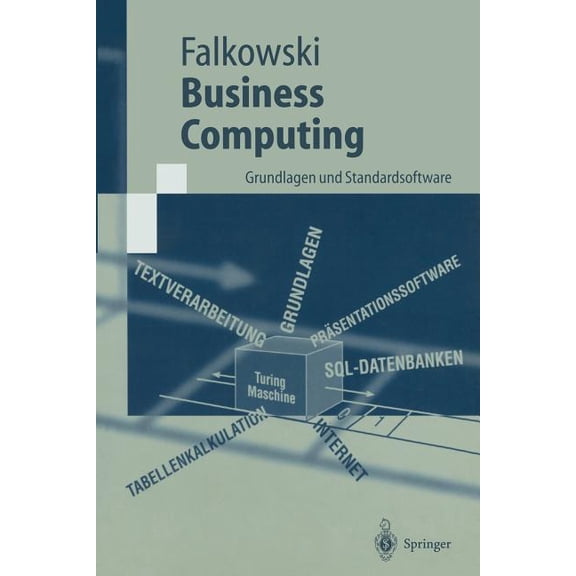Springer-Lehrbuch Business Computing: Grundlagen Und Standardsoftware, (Paperback)