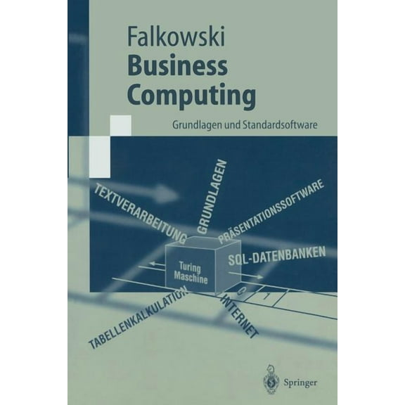 Springer-Lehrbuch Business Computing: Grundlagen Und Standardsoftware, (Paperback)