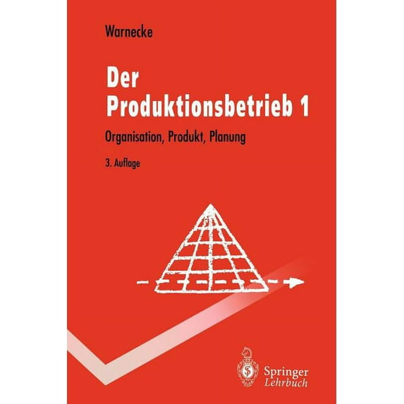 Springer-Lehrbuch Der Produktionsbetrieb: Organisation, Produkt, Planung, (Paperback)