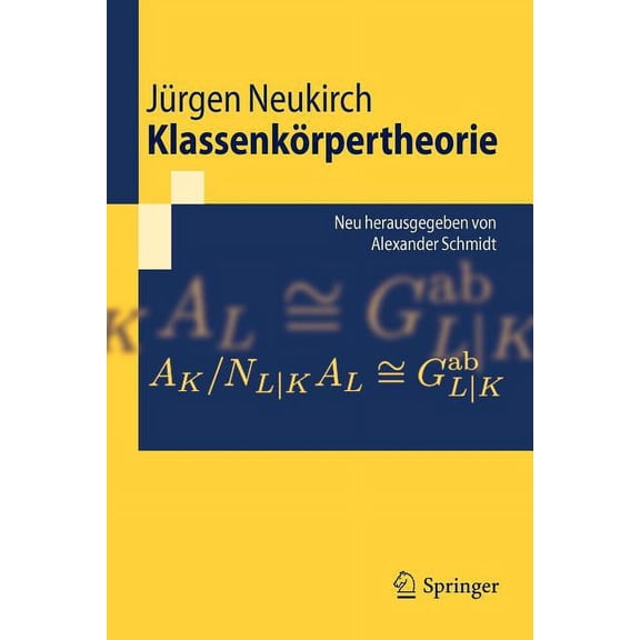 Springer-Lehrbuch Klassenkrpertheorie: Neu Herausgegeben Von Alexander Schmidt, (Paperback)