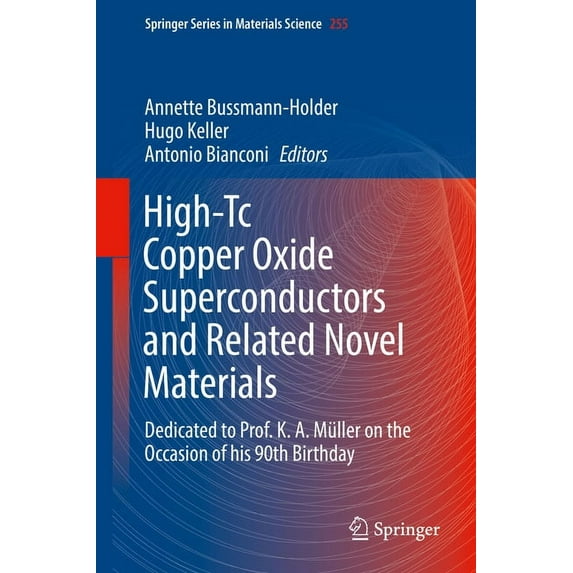 Springer Materials Science High-Tc Copper Oxide Superconductors and Related Novel Materials: Dedicated to Prof. K. A. Müller on the Occasion of His, Book 255, (Hardcover)