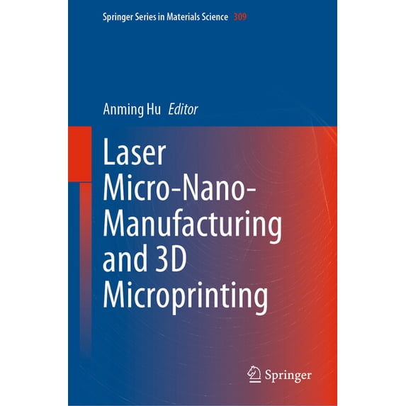 Springer Materials Science Laser Micro-Nano-Manufacturing and 3D Microprinting, Book 309, (Hardcover)