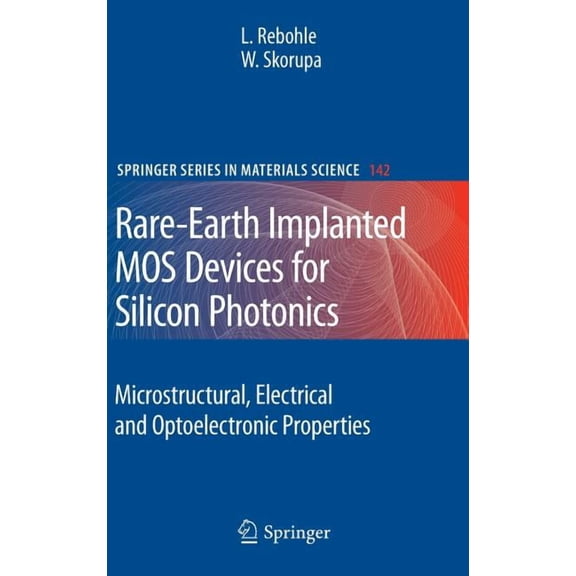 Springer Materials Science Rare-Earth Implanted MOS Devices for Silicon Photonics: Microstructural, Electrical and Optoelectronic Properties, Book 142, (Hardcover)
