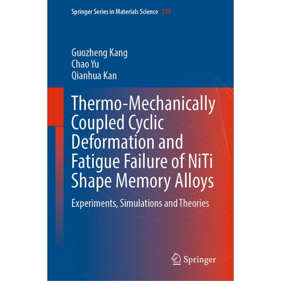 Springer Materials Science Thermo-Mechanically Coupled Cyclic Deformation and Fatigue Failure of Niti Shape Memory Alloys: Experiments, Simulations, Book 335, (Hardcover)