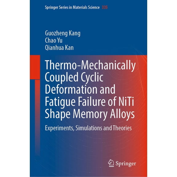 Springer Materials Science Thermo-Mechanically Coupled Cyclic Deformation and Fatigue Failure of Niti Shape Memory Alloys: Experiments, Simulations, Book 335, (Hardcover)