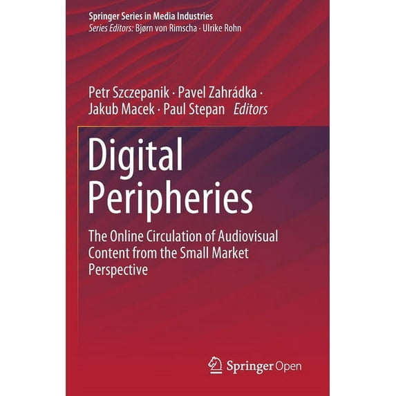 Springer Media Industries Digital Peripheries: The Online Circulation of Audiovisual Content from the Small Market Perspective, (Paperback)