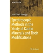 Springer Mineralogy Spectroscopic Methods in the Study of Kaolin Minerals and Their Modifications, Hardcover