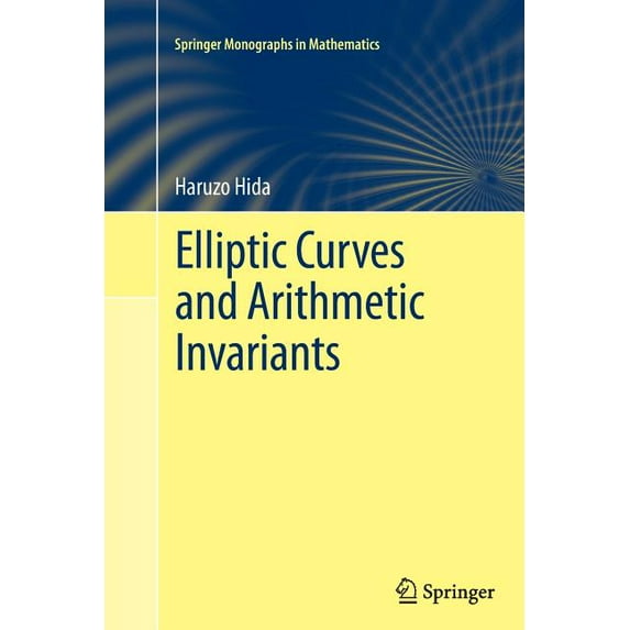 Springer Monographs in Mathematics Elliptic Curves and Arithmetic Invariants, (Paperback)