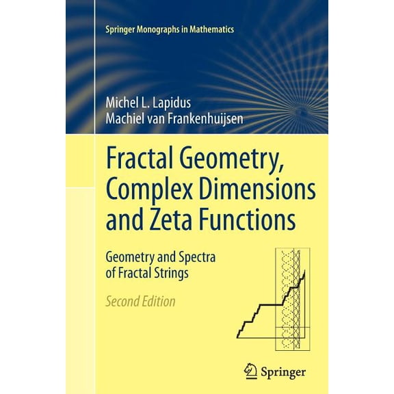 Springer Monographs in Mathematics Fractal Geometry, Complex Dimensions and Zeta Functions: Geometry and Spectra of Fractal Strings, (Paperback)
