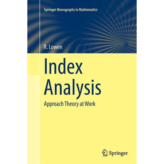 Springer Monographs in Mathematics Index Analysis: Approach Theory at Work, (Paperback)