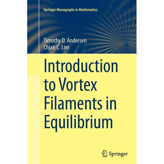 Springer Monographs in Mathematics Introduction to Vortex Filaments in Equilibrium, (Paperback)