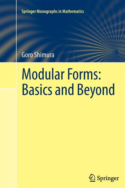 Springer Math Boks Springer Monographs in Mathematics Modular Forms: Basics and Beyond ...