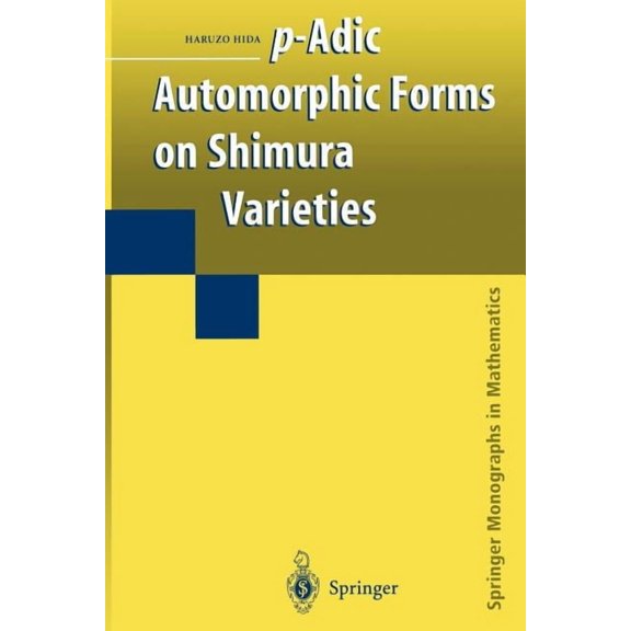 Springer Monographs in Mathematics P-Adic Automorphic Forms on Shimura Varieties, (Paperback)