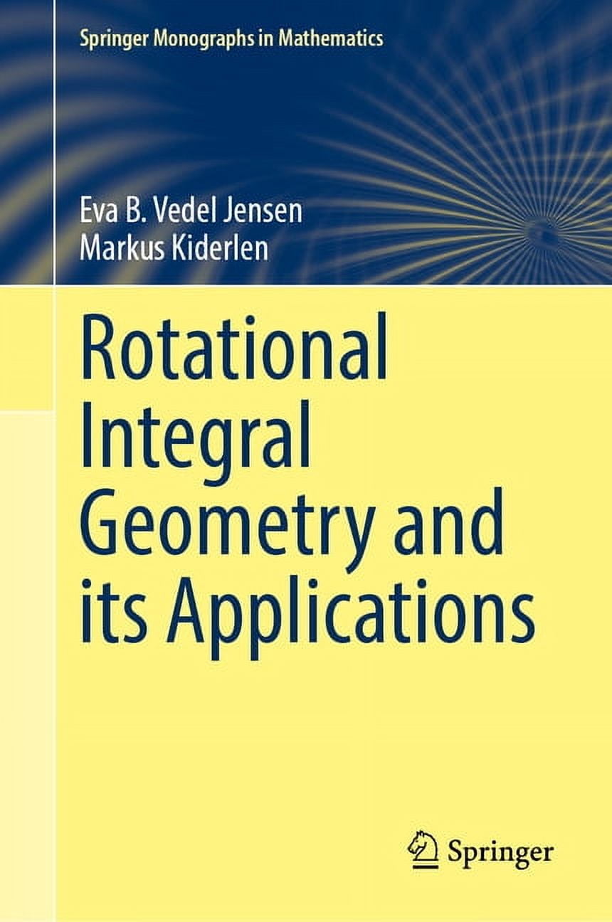 George Springer Mathematics Springer Monographs in Mathematics Rotational Integral Geometry and Its ...
