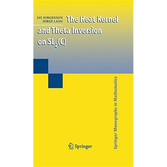 Pre-Owned Springer Monographs in Mathematics The Heat Kernel and Theta Inversion on SL2(C), (Hardcover)