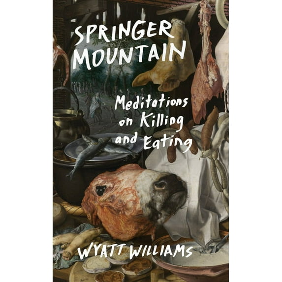 Springer Mountain: Meditations on Killing and Eating, (Paperback)