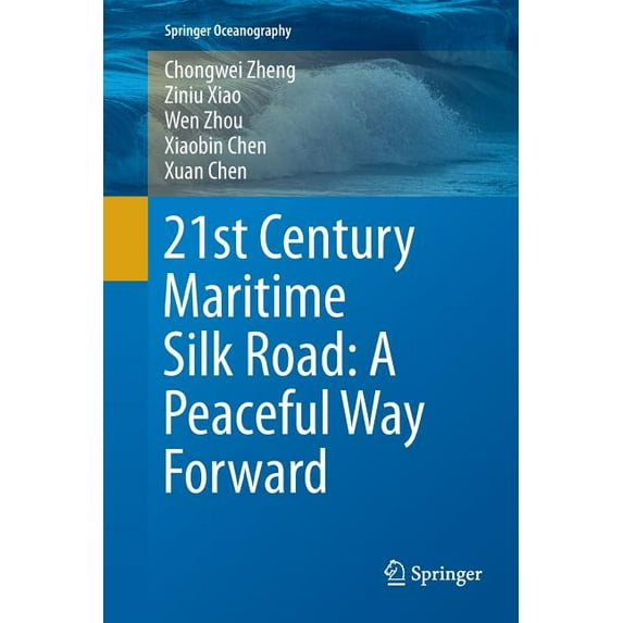 Springer Oceanography 21st Century Maritime Silk Road: A Peaceful Way Forward, (Paperback)