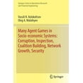 thumbnail image 1 of Springer Operations Research and Financi Many Agent Games in Socio-Economic Systems: Corruption, Inspection, Coalition Building, Network Growth, Security, (Paperback), 1 of 1