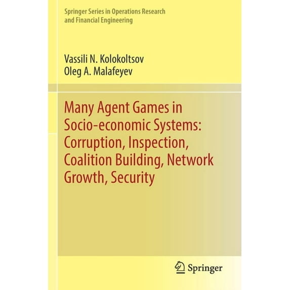 Springer Operations Research and Financi Many Agent Games in Socio-Economic Systems: Corruption, Inspection, Coalition Building, Network Growth, Security, (Paperback)