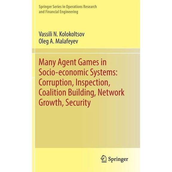 Springer Operations Research and Financi Many Agent Games in Socio-Economic Systems: Corruption, Inspection, Coalition Building, Network Growth, Security, (Hardcover)