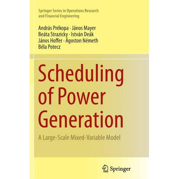 Springer Operations Research and Financi Scheduling of Power Generation: A Large-Scale Mixed-Variable Model, (Paperback)