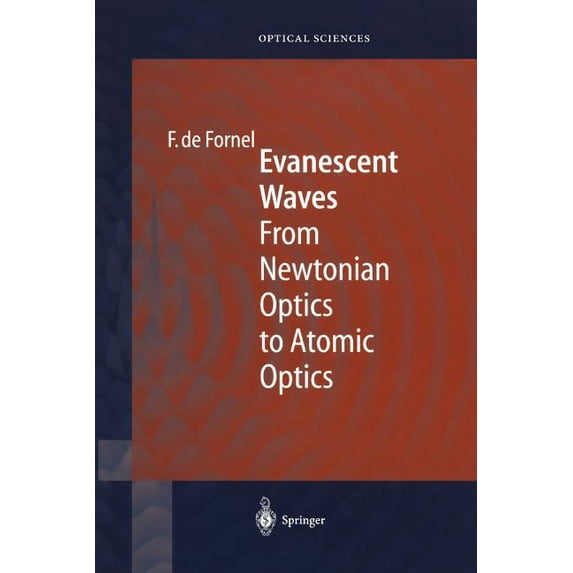 Springer Optical Sciences Evanescent Waves: From Newtonian Optics to Atomic Optics, Book 73, (Paperback)