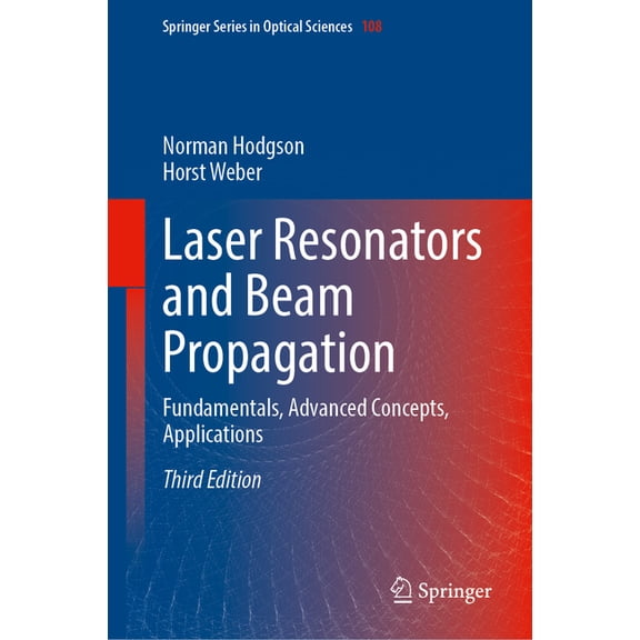 Springer Optical Sciences Laser Resonators and Beam Propagation: Fundamentals, Advanced Concepts, Applications, Book 108, (Hardcover)