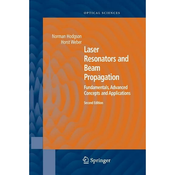 Springer Optical Sciences Laser Resonators and Beam Propagation: Fundamentals, Advanced Concepts, Applications, Book 108, (Paperback)