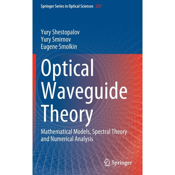 Springer Optical Sciences Optical Waveguide Theory: Mathematical Models, Spectral Theory and Numerical Analysis, Book 237, (Hardcover)