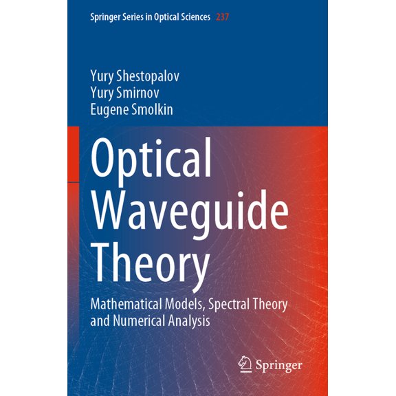 Springer Optical Sciences Optical Waveguide Theory: Mathematical Models, Spectral Theory and Numerical Analysis, Book 237, (Paperback)